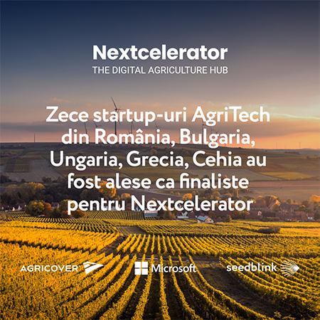 Zece startup-uri AgriTech din România, Bulgaria, Ungaria, Grecia, Cehia au fost alese ca finaliste pentru Nextcelerator